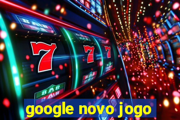 google novo jogo